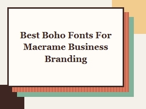 Top Boho Fonts for Macrame Branding