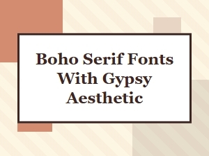 Boho Gypsy Serif Fonts for a Wanderlust Aesthetic