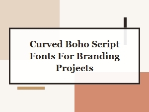 Selecting Curved Boho Script Fonts for Branding Projects